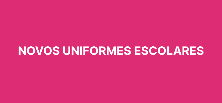 Uniformes serão entregues entre 22 a 26 de maio, conforme cronograma da escola