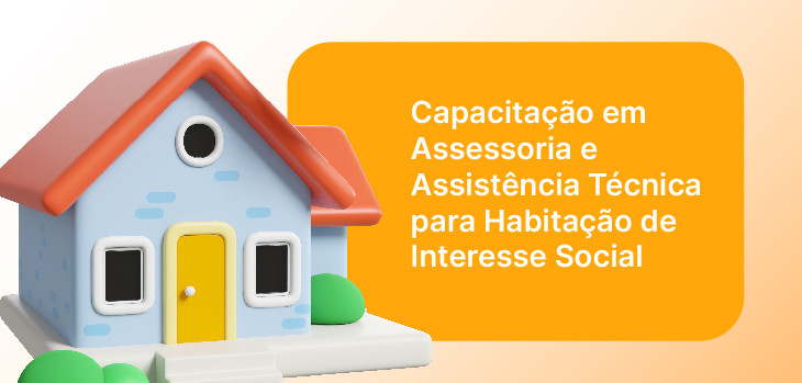 Aprenda sobre política habitacional e se capacite na prática para ATHIS - construções, reformas e melhorias habitacionais